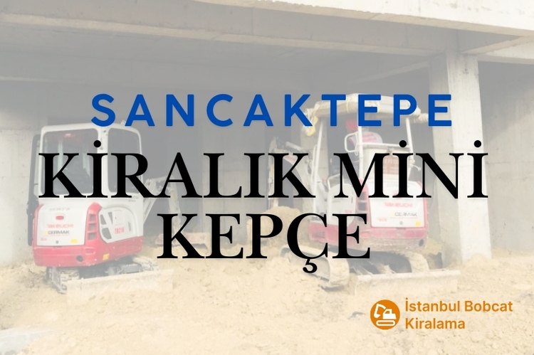 Sancaktepe Kiralık Mini Kepçe