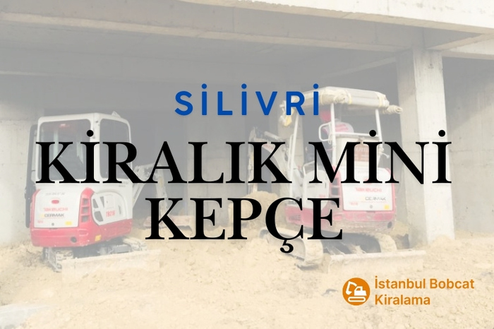 Silivri Kiralık Mini Kepçe