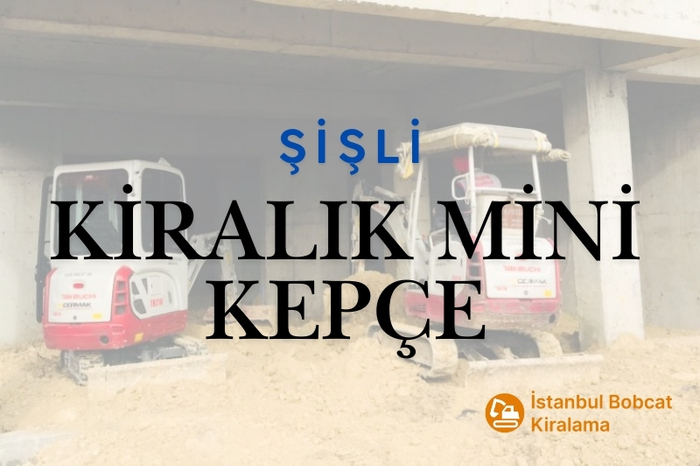 Şişli Kiralık Küçük Kepçe